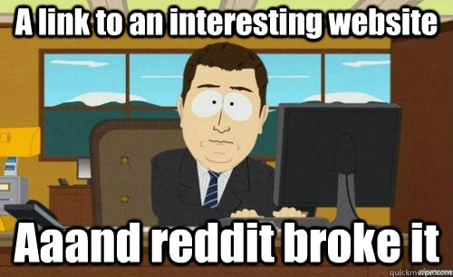 A link to an interesting website Aaand reddit broke it  anditsgone