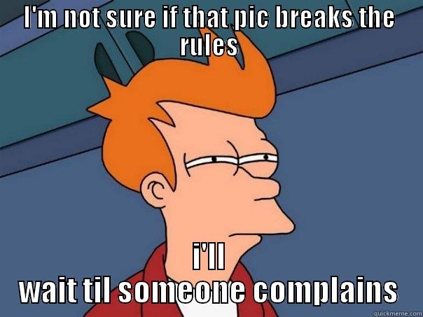 I'M NOT SURE IF THAT PIC BREAKS THE RULES I'LL WAIT TIL SOMEONE COMPLAINS Futurama Fry