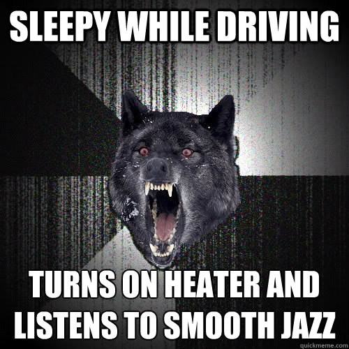 Sleepy while driving Turns on heater and listens to smooth jazz - Sleepy while driving Turns on heater and listens to smooth jazz  insanitywolf