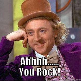  AHHHH...... YOU ROCK! Condescending Wonka