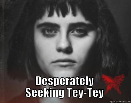  DESPERATELY SEEKING TEY-TEY Misc