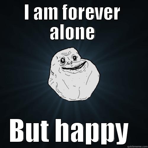 Mr alone - I AM FOREVER ALONE BUT HAPPY  Forever Alone
