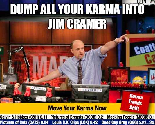 dump all your karma into Jim Cramer    Mad Karma with Jim Cramer