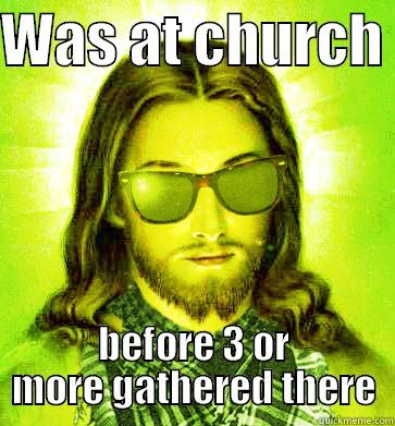 WAS AT CHURCH  BEFORE 3 OR MORE GATHERED THERE Hipster Jesus