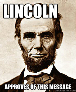 approves of this message Lincoln  Scumbag Abraham Lincoln