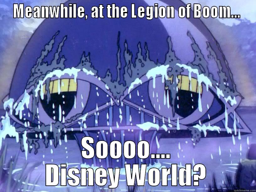 MEANWHILE, AT THE LEGION OF BOOM... SOOOO.... DISNEY WORLD? Misc