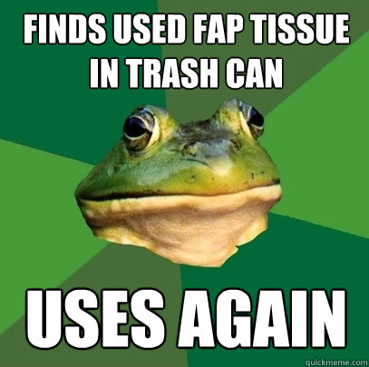 Finds used fap tissue in trash can Uses again  Foul Bachelor Frog
