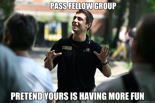 pass fellow group pretend yours is having more fun  Real Talk Tour Guide