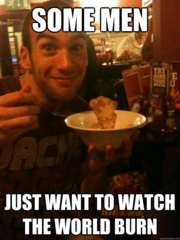 Some Men just want to watch the world burn  Green the Joker