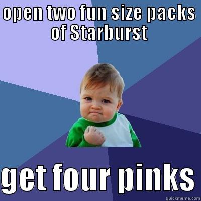 OPEN TWO FUN SIZE PACKS OF STARBURST  GET FOUR PINKS Success Kid