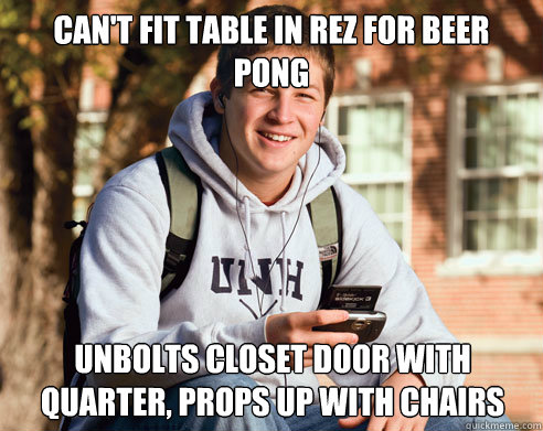 can't fit table in rez for beer pong unbolts closet door with quarter, props up with chairs  College Freshman