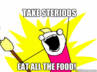 take steriods eat all the food!  All The Things