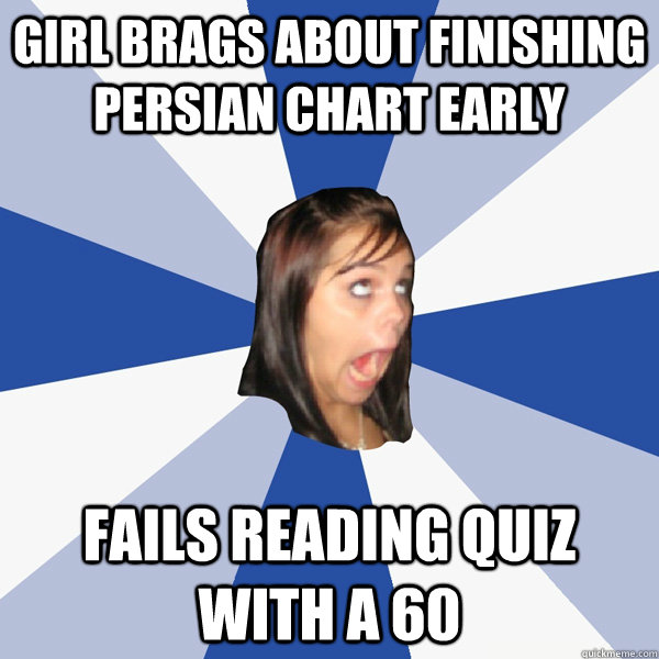 Girl brags about finishing persian chart early fails reading quiz with a 60  Annoying Facebook Girl