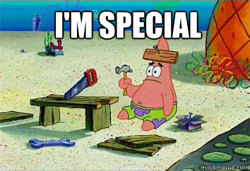  I'm Special   -  I'm Special    I have no idea what Im doing - Patrick Star