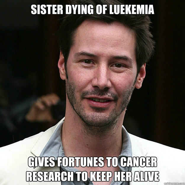 Sister dying of luekemia gives fortunes to cancer research to keep her alive  Good Guy Keanu