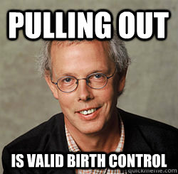 Pulling out is valid birth control  