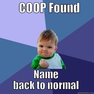         COOP FOUND       NAME BACK TO NORMAL Success Kid