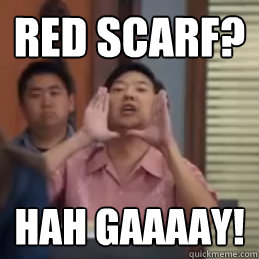 Red Scarf? HAH GaaaaY!  community senor chang gay