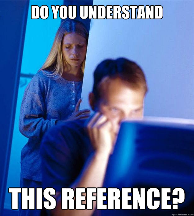 Do you understand this reference?  Redditors Wife