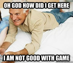 OH GOD HOW DId i get here I AM NOT good with game - OH GOD HOW DId i get here I AM NOT good with game  Gamer Grandpa