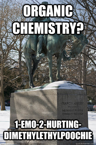 Organic Chemistry? 1-emo-2-hurting-dimethylethylpoochie  Drew University Meme