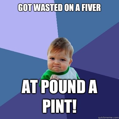 Got WASTED on a FIVER At Pound A Pint!  Success Kid