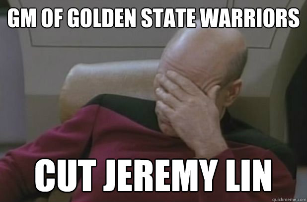 GM of Golden State Warriors Cut jeremy Lin - GM of Golden State Warriors Cut jeremy Lin  face palm