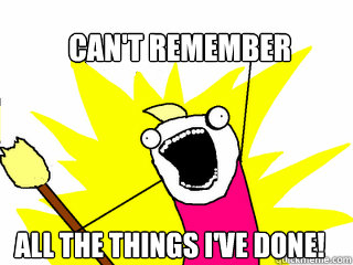 Can't Remember All the things i've done!  All The Things