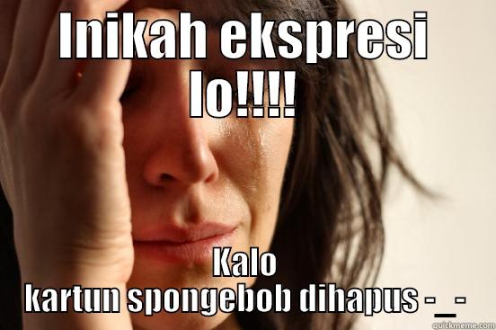 INIKAH EKSPRESI LO!!!! KALO KARTUN SPONGEBOB DIHAPUS -_- First World Problems