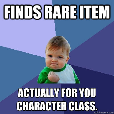 Finds Rare item actually for you character class.   Success Kid