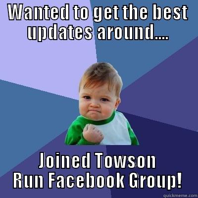 WANTED TO GET THE BEST UPDATES AROUND.... JOINED TOWSON RUN FACEBOOK GROUP! Success Kid