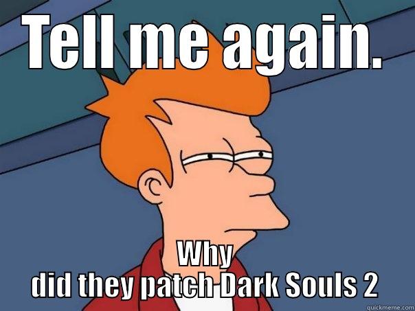 TELL ME AGAIN. WHY DID THEY PATCH DARK SOULS 2 Futurama Fry