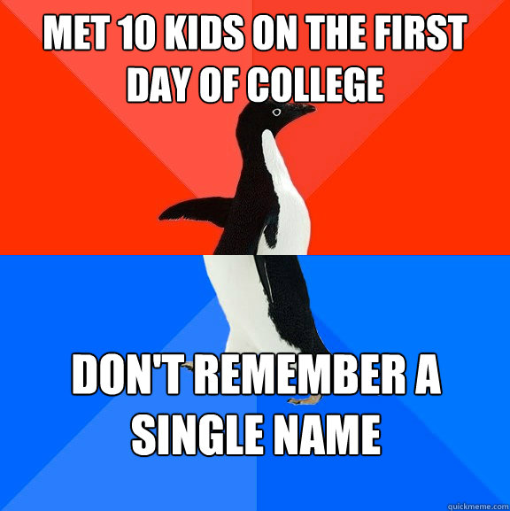 met 10 kids on the first day of college don't remember a single name  Socially Awesome Awkward Penguin