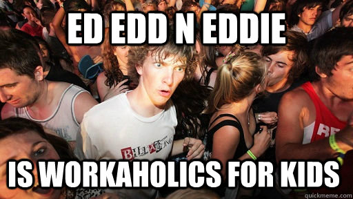 Ed Edd n eddie is workaholics for kids  Sudden Clarity Clarence