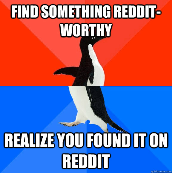 Find Something Reddit-worthy Realize you found it on reddit  Socially Awesome Awkward Penguin