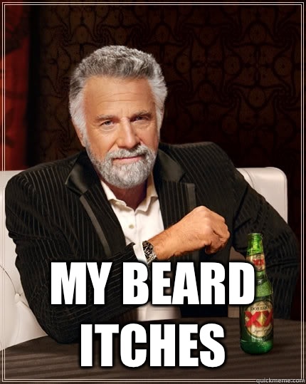  My beard itches  The Most Interesting Man In The World