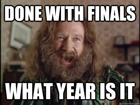 Done with finals WHAT YEAR IS IT  Jumanji