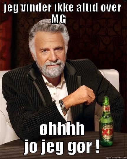 JEG VINDER IKKE ALTID OVER MG     ØHHHH JO JEG GØR ! The Most Interesting Man In The World