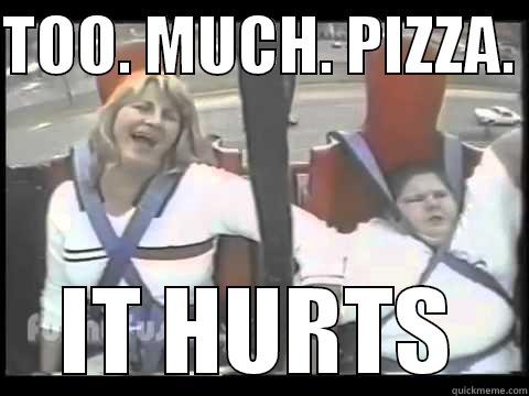 TOO. MUCH. PIZZA.  IT HURTS Misc