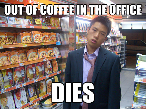 OUT OF COFFEE IN THE OFFICE DIES  Disenchanted Young Professional