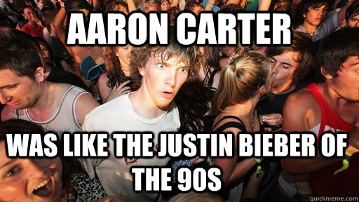 Aaron Carter Was like the justin bieber of the 90s  Sudden Clarity Clarence