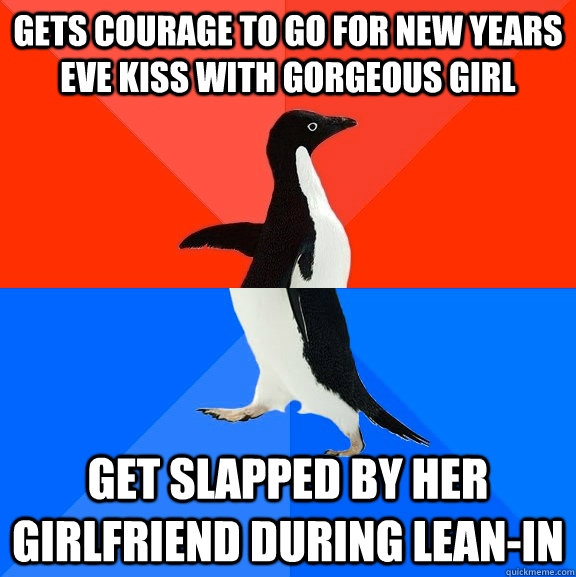 Gets courage to go for New years eve kiss with gorgeous girl get slapped by her girlfriend during lean-in  Socially Awesome Awkward Penguin