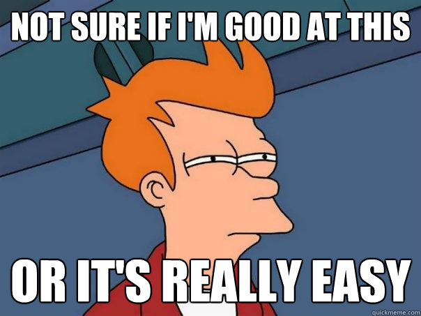 Not sure if I'm good at this or it's really easy  - Not sure if I'm good at this or it's really easy   Futurama Fry