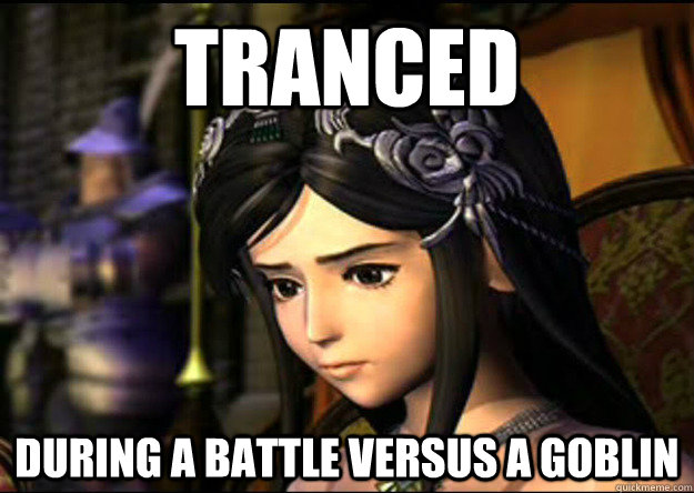 tranced during a battle versus a goblin  Final Fantasy 9 Problems