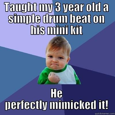 TAUGHT MY 3 YEAR OLD A SIMPLE DRUM BEAT ON HIS MINI KIT HE PERFECTLY MIMICKED IT! Success Kid