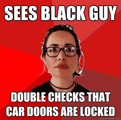 Sees black guy double checks that car doors are locked  Liberal Douche Garofalo
