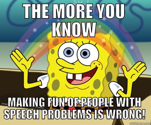 THE MORE YOU KNOW MAKING FUN OF PEOPLE WITH SPEECH PROBLEMS IS WRONG! Spongebob rainbow