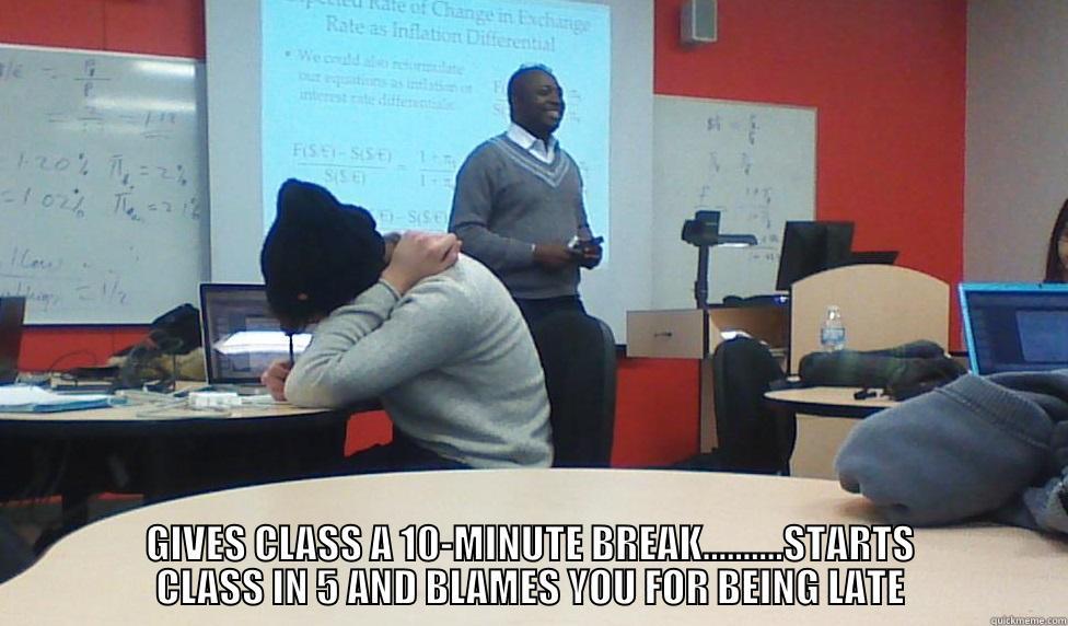 GIVES CLASS A 10-MINUTE BREAK..........STARTS CLASS IN 5 AND BLAMES YOU FOR BEING LATE Misc