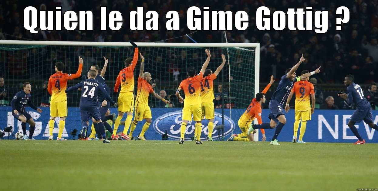 Quien le da a Gime Gottig ? - QUIEN LE DA A GIME GOTTIG ?  Misc