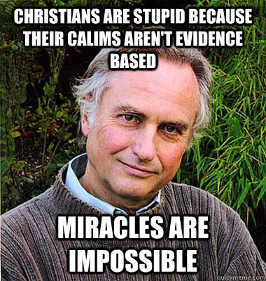 Christians are stupid because their calims aren't evidence based Miracles are impossible  